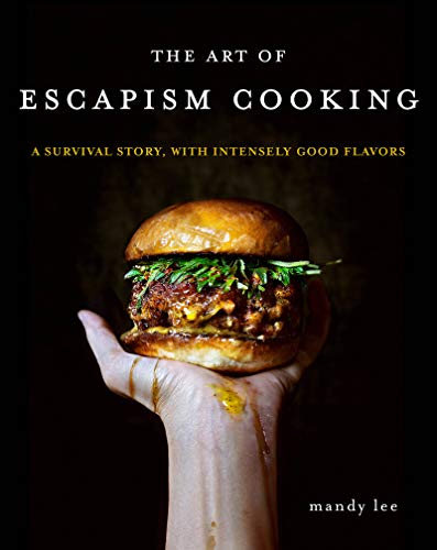 The Art of Escapism Cooking: A Survival Story, with Intensely Good Flavors - Hardcover