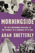 Morningside: The 1979 Greensboro Massacre and the Struggle for an American City's Soul - Hardcover