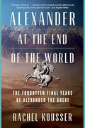 Alexander at the End of the World: The Forgotten Final Years of Alexander the Great - Paperback