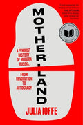 Motherland: A Feminist History of Modern Russia, from Revolution to Autocracy - Hardcover