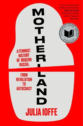Motherland: A Feminist History of Modern Russia, from Revolution to Autocracy - Hardcover