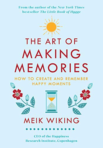The Art of Making Memories: How to Create and Remember Happy Moments - Hardcover