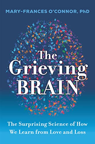 The Grieving Brain: The Surprising Science of How We Learn from Love and Loss - Paperback