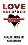 Love Unfu*ked: Getting Your Relationship Sh!t Together - Hardcover