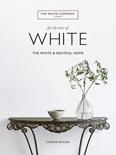 For the Love of White: The White and Neutral Home - Hardcover