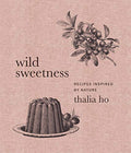 Wild Sweetness: Recipes Inspired by Nature - Hardcover