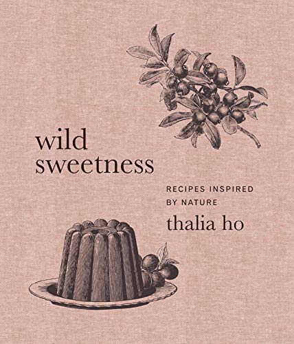 Wild Sweetness: Recipes Inspired by Nature - Hardcover