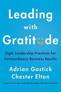 Leading with Gratitude: Eight Leadership Practices for Extraordinary Business Results - Hardcover