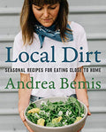 Local Dirt: Seasonal Recipes for Eating Close to Home - Hardcover