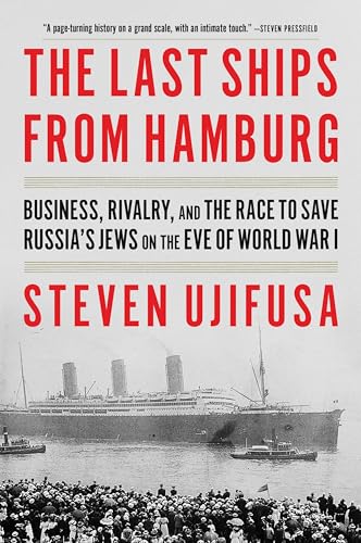 The Last Ships from Hamburg: Business, Rivalry, and the Race to Save Russia's Jews on the Eve of World War I - Paperback