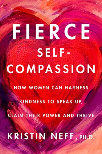 Fierce Self-Compassion: How to Harness Kindness to Speak Up, Claim Your Power, and Thrive - Hardcover