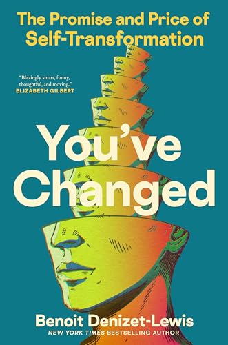 You've Changed: The Promise and Price of Self-Transformation - Hardcover