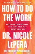 How to Do the Work: Recognize Your Patterns, Heal from Your Past, and Create Your Self - Hardcover