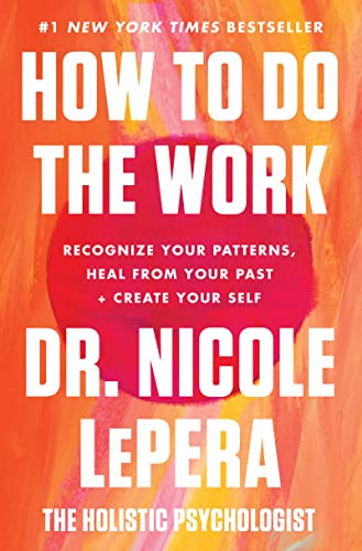 How to Do the Work: Recognize Your Patterns, Heal from Your Past, and Create Your Self - Hardcover