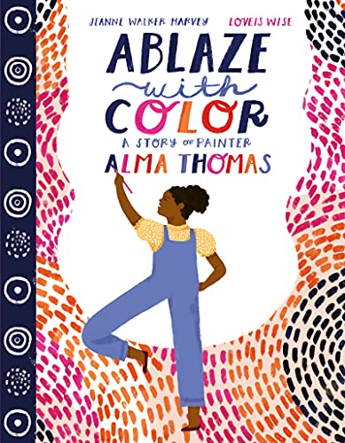 Ablaze with Color: A Story of Painter Alma Thomas - Hardcover