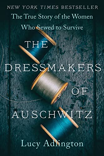The Dressmakers of Auschwitz: The True Story of the Women Who Sewed to Survive - Paperback