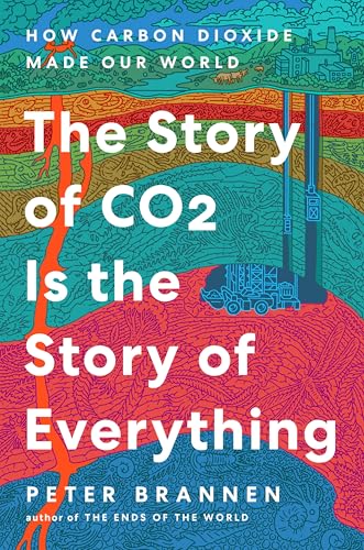 The Story of CO2 Is the Story of Everything: How Carbon Dioxide Made Our World - Hardcover