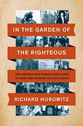 In the Garden of the Righteous: The Heroes Who Risked Their Lives to Save Jews During the Holocaust - Hardcover