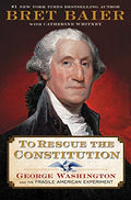 To Rescue the Constitution: George Washington and the Fragile American Experiment - Hardcover