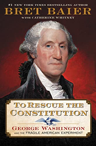 To Rescue the Constitution: George Washington and the Fragile American Experiment - Hardcover