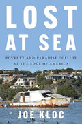Lost at Sea: Poverty and Paradise Collide at the Edge of America - Hardcover