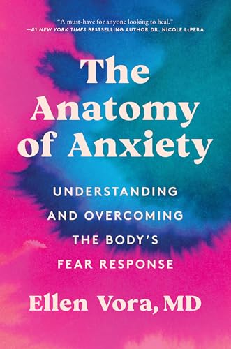 The Anatomy of Anxiety: Understanding and Overcoming the Body's Fear Response - Paperback