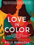 Love in Color: Mythical Tales from Around the World, Retold - Paperback