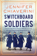 Switchboard Soldiers: A Novel of the Heroic Women Who Served in the U.S. Army Signal Corps During World War I - Paperback