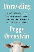 Unraveling: What I Learned about Life While Shearing Sheep, Dyeing Wool, and Making the World's Ugliest Sweater - Paperback