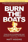 Burn the Boats: Toss Plan B Overboard and Unleash Your Full Potential - Hardcover