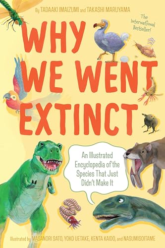 Why We Went Extinct: An Illustrated Encyclopedia of the Species That Just Didn't Make It - Paperback