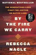 By the Fire We Carry: The Generations-Long Fight for Justice on Native Land - Paperback
