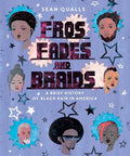 Fros, Fades, and Braids: A Brief History of Black Hair in America - Hardcover