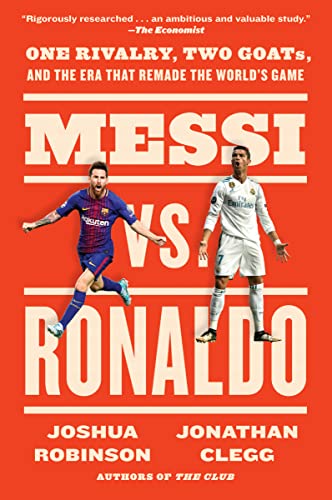Messi vs. Ronaldo: One Rivalry, Two Goats, and the Era That Remade the World's Game - Paperback