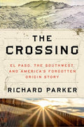 The Crossing: El Paso, the Southwest, and America's Forgotten Origin Story - Hardcover