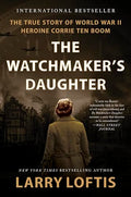 The Watchmaker's Daughter: The True Story of World War II Heroine Corrie Ten Boom - Paperback