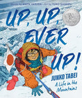Up, Up, Ever Up! Junko Tabei: A Life in the Mountains - Hardcover