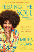 Feeding the Soul (Because It's My Business): Finding Our Way to Joy, Love, and Freedom - Paperback