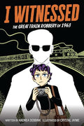 I Witnessed: The Great Train Robbery of 1963: A Graphic Novel - Hardcover