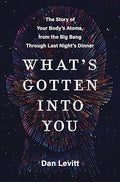 What's Gotten Into You: The Story of Your Body's Atoms, from the Big Bang Through Last Night's Dinner - Paperback