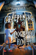 The Creepening of Dogwood House - Hardcover
