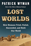 Lost Worlds: How Humans Tried, Failed, Succeeded, and Built Our World - Hardcover