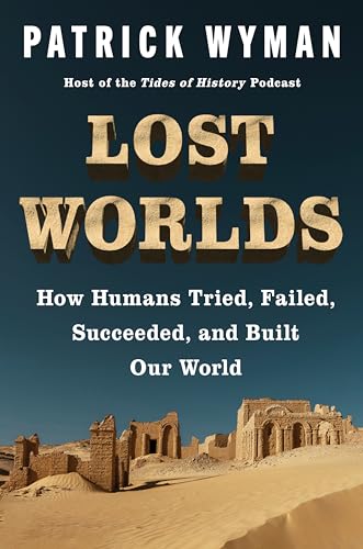 Lost Worlds: How Humans Tried, Failed, Succeeded, and Built Our World - Hardcover