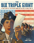 The Six Triple Eight: A True Story of the Black Woman Battalion of World War II - Hardcover