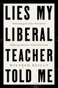 Lies My Liberal Teacher Told Me: Debunking the False Narratives Defining America's School Curricula - Hardcover
