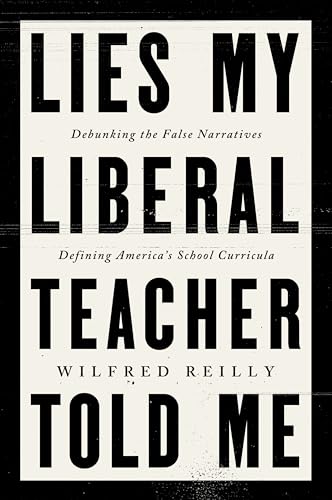 Lies My Liberal Teacher Told Me: Debunking the False Narratives Defining America's School Curricula - Hardcover