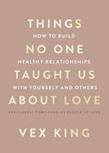 Things No One Taught Us about Love: How to Build Healthy Relationships with Yourself and Others - Paperback