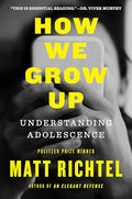 How We Grow Up: Understanding Adolescence - Hardcover