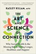 The Art and Science of Connection: Why Social Health Is the Missing Key to Living Longer, Healthier, and Happier - Paperback