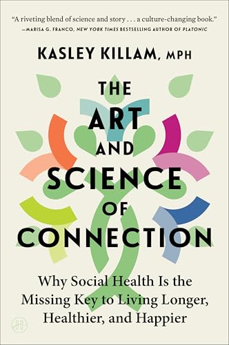 The Art and Science of Connection: Why Social Health Is the Missing Key to Living Longer, Healthier, and Happier - Paperback